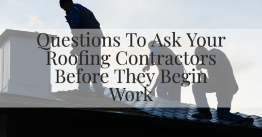 Questions To Ask Your Roofing Contractors Before They Begin Work Herbert 